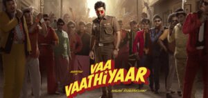 Vaa Vaathiyaar Movie Review, Cast, OTT & Release Updates