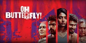 Oh Butterfly Movie Cast, OTT, Release Date, Budget & Songs